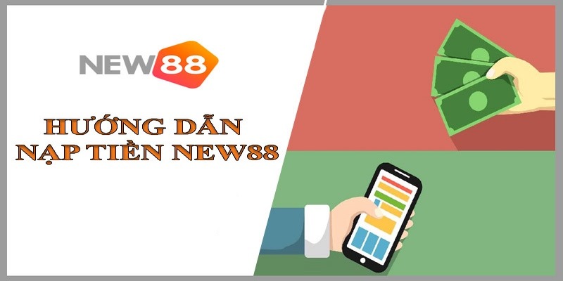 Nạp Tiền New88 Mượt Mà - Hướng Dẫn Chi Tiết Kinh Nghiệm Vàng