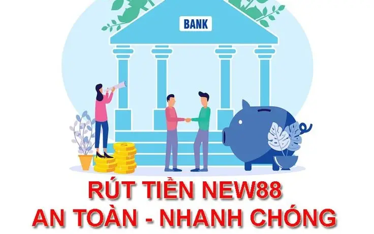 Rút Tiền New88 Mượt Mà - Hướng Dẫn Kinh Nghiệm Chiến Thắng