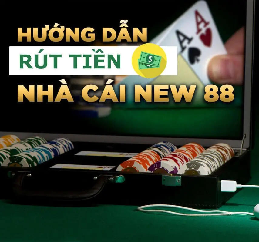 Rút Tiền New88 Mượt Mà - Hướng Dẫn Kinh Nghiệm Chiến Thắng